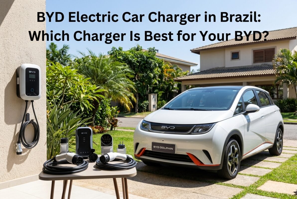 BYD Electric Car Charger in Brazil: Which Charger Is Best for Your BYD